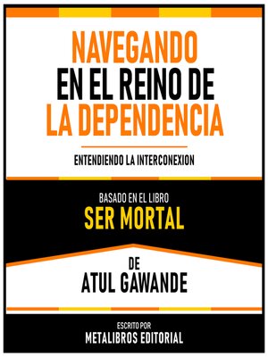 cover image of Navegando En El Reino De La Dependencia--Basado En El Libro Ser Mortal De Atul Gawande